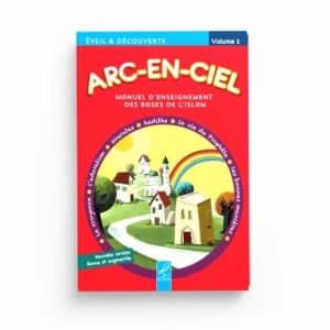 ARC-EN-CIEL 1 - MANUEL D'ENSEIGNEMENT DES BASES DE L'ISLAM - EDITIONS AL-HADÎTH