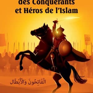 Le Grand Livre des Conquérants et Héros de l'Islam (Livre bilingue français/arabe)