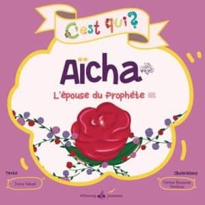 C'est qui ? : Aïcha : l'épouse du Prophète