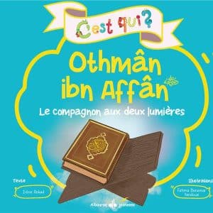C'est qui ? : Othmân ibn Affân : le compagnon aux deux lumière