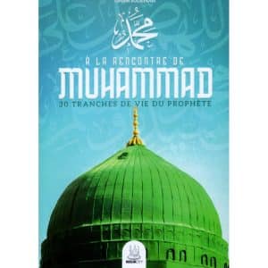 A la rencontre de Muhammad - 30 tranches de vie du prophète