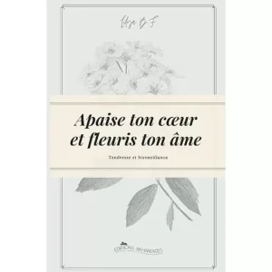Apaise ton cœur et fleuris ton âme
