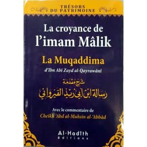La croyance de l’imam Mâlik - La muqaddima d'Ibn Abî Zayd al-Qayrawânî avec le commentaire de ‘Abd al-Muhsin al-‘Abbâd