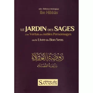 LE JARDIN DES SAGES & les Vertus des nobles Personnages ou le Livre du Bon Sens d'après IBN-Hibban