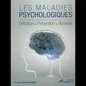 Les maladies psychologiques: Livre sur la psychothérapie musulmane selon le Coran et la Sunna